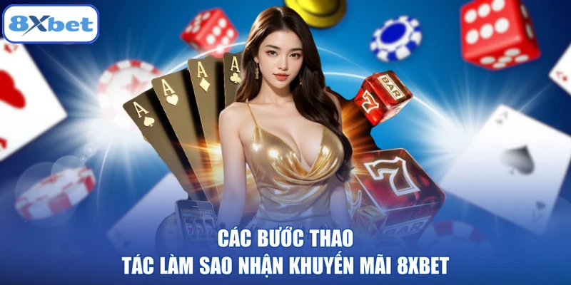 Các bước thao tác làm sao nhận khuyến mãi 8XBET